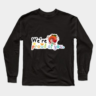 We're Proud of You Long Sleeve T-Shirt